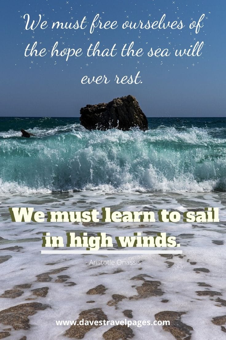 Greec Captions - We must free ourselves of the hope that the sea will ever rest. We must learn to sail in high winds. - Aristotle Onassis