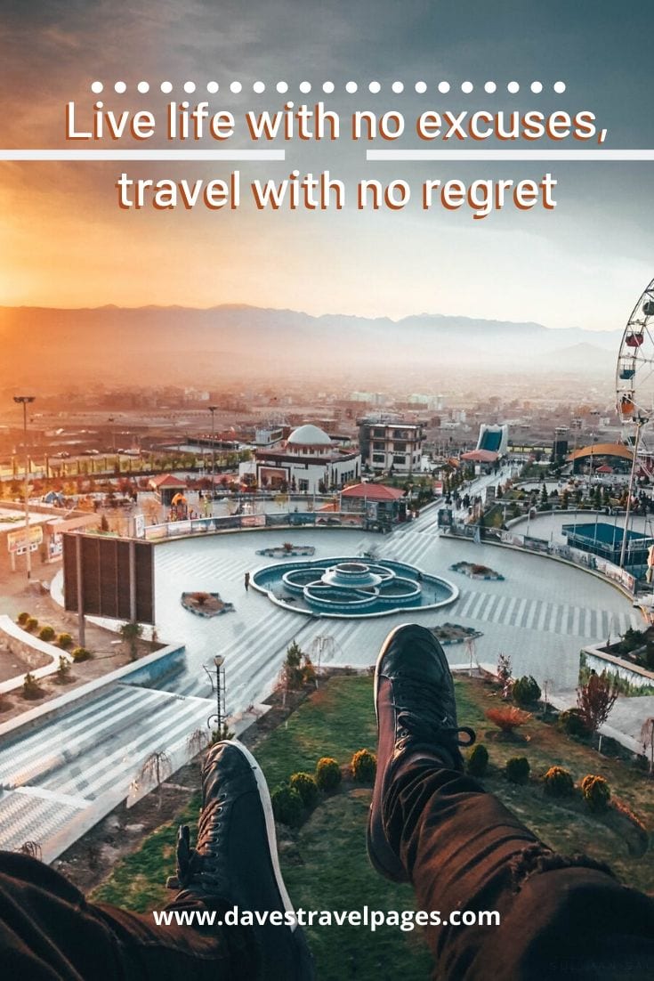 Famous travel quotes short - “Live life with no excuses, travel with no regret” – Oscar Wilde