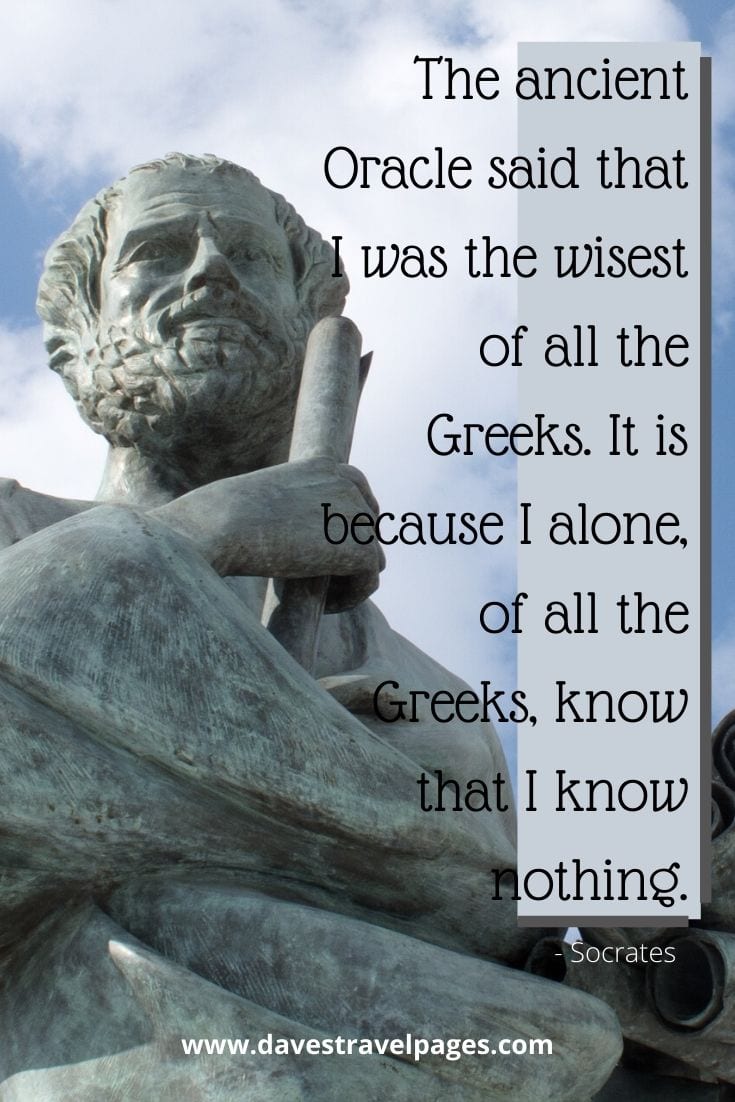 Greek Quotes - The ancient Oracle said that I was the wisest of all the Greeks. It is because I alone, of all the Greeks, know that I know nothing. - Socrates