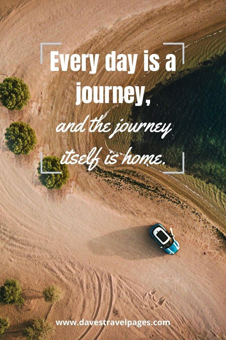 Best happy journey quotes - “Every day is a journey, and the journey itself is home.” – Matsuo Basho