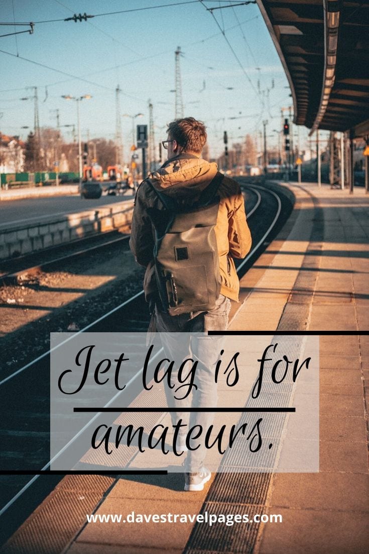 Vacation quotes short about flying - “Jet lag is for amateurs.” – Dick Clark