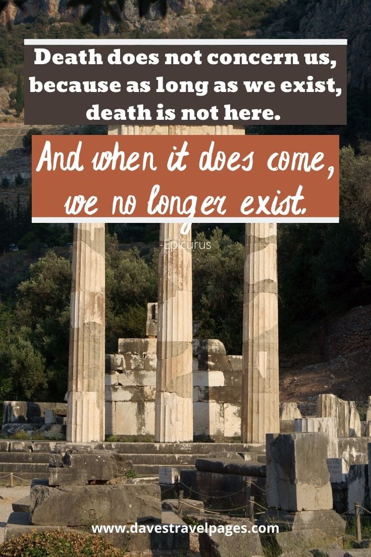 Philosophy Quotes - Death does not concern us, because as long as we exist, death is not here. And when it does come, we no longer exist. - Epicurus
