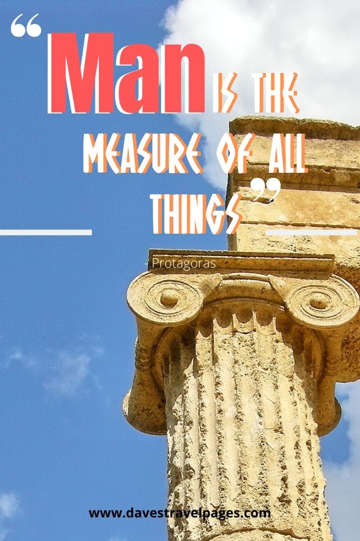 Man is the measure of all things - Protagoras