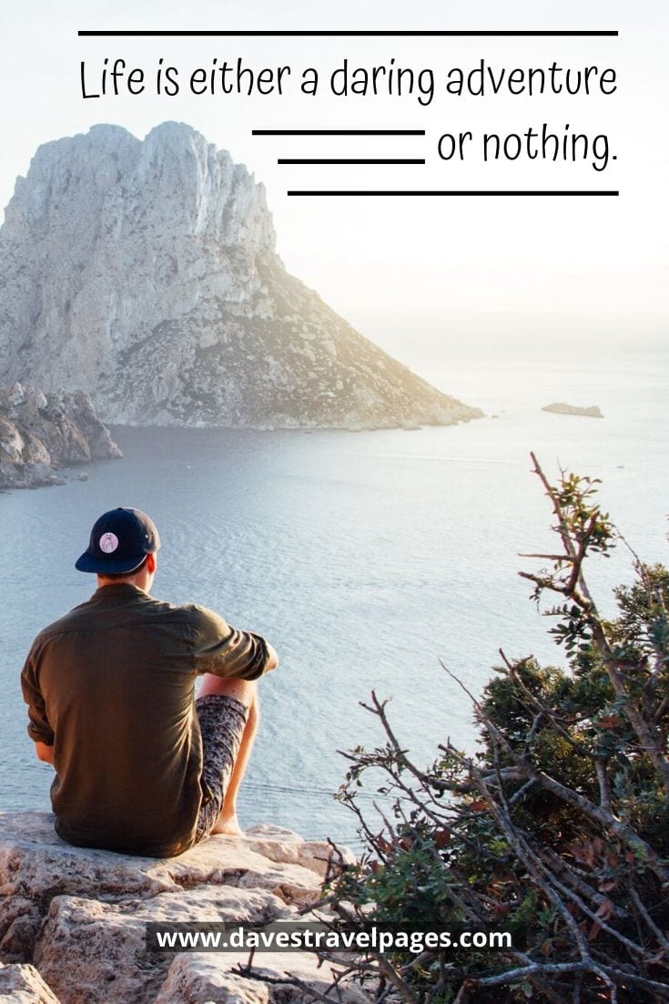 Short adventure travel quotes - “Life is either a daring adventure or nothing.” – Helen Keller