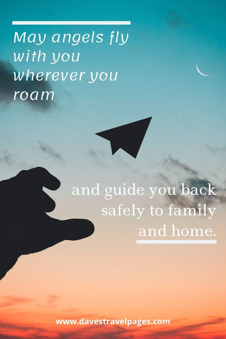Best travel sayings - May angels fly with you wherever you roam and guide you back safely to family and home.