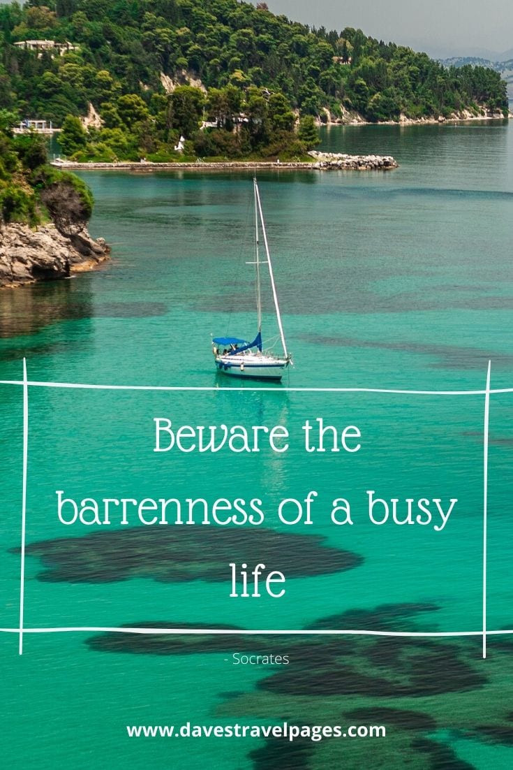Greek philosophy quote: Beware the barrenness of a busy life - Socrates