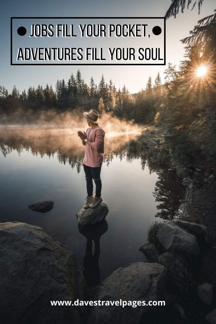 Quotes about adventure travel - “Jobs fill your pocket, Adventures fill your soul”― Jaime Lyn Beatty