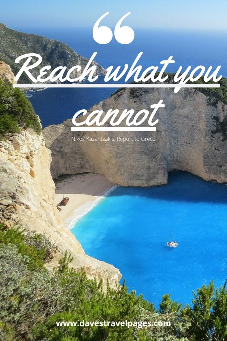 Inspiring Quote: Reach what you cannot - Nikos Kazantzakis, Report to Greco