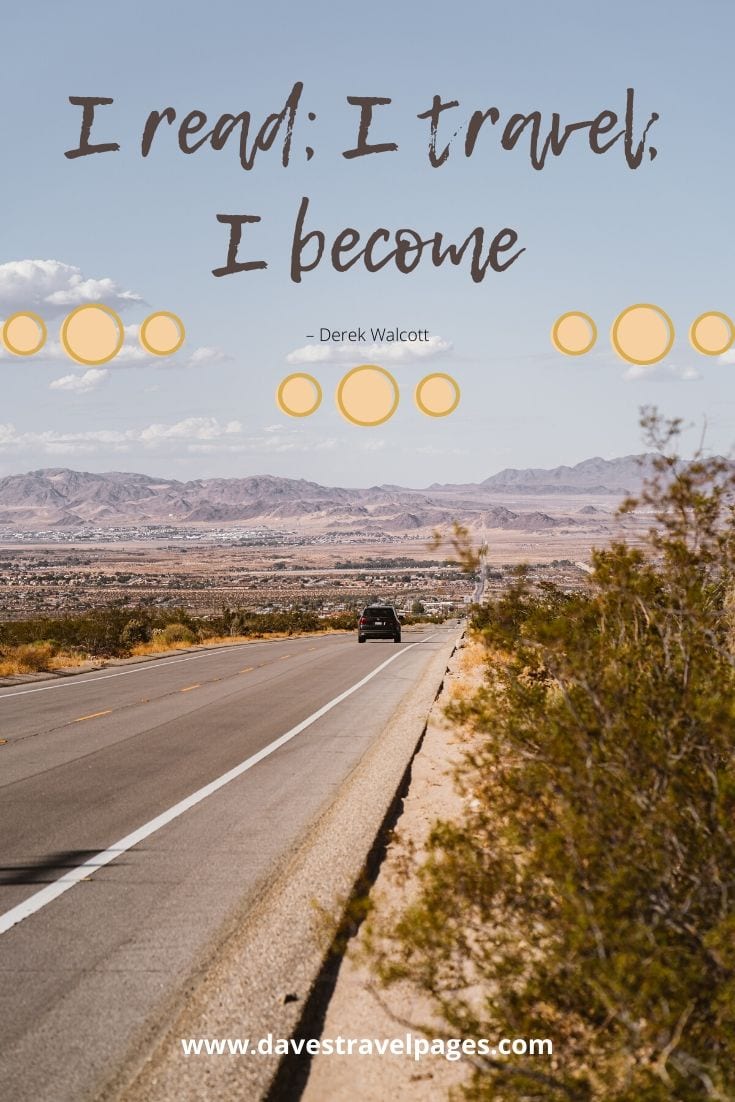 Simple travel quotes - “I read; I travel; I become” – Derek Walcott