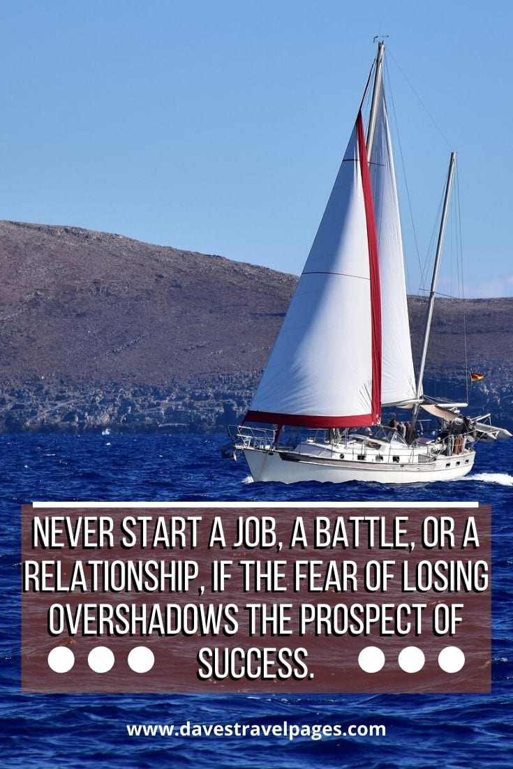 Best Greece Quotes: Never start a job, a battle, or a relationship, if the fear of losing overshadows the prospect of success. - Aristotle Onassis