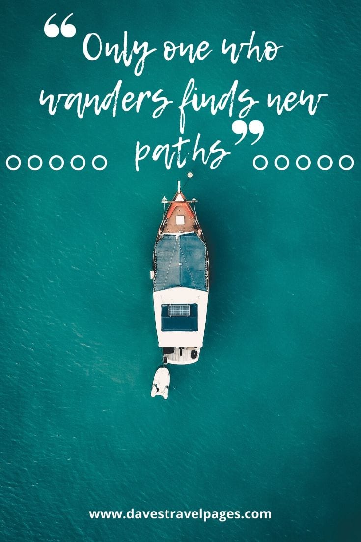 Wander quotes - “Only one who wanders finds new paths.” – Norwegian proverb