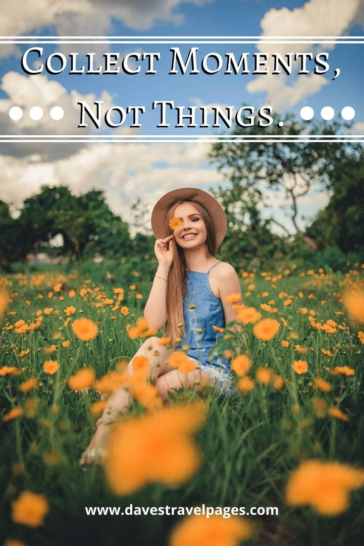 “Collect Moments, Not Things.”– Aarti Khurana | Weekend Trip Quotes