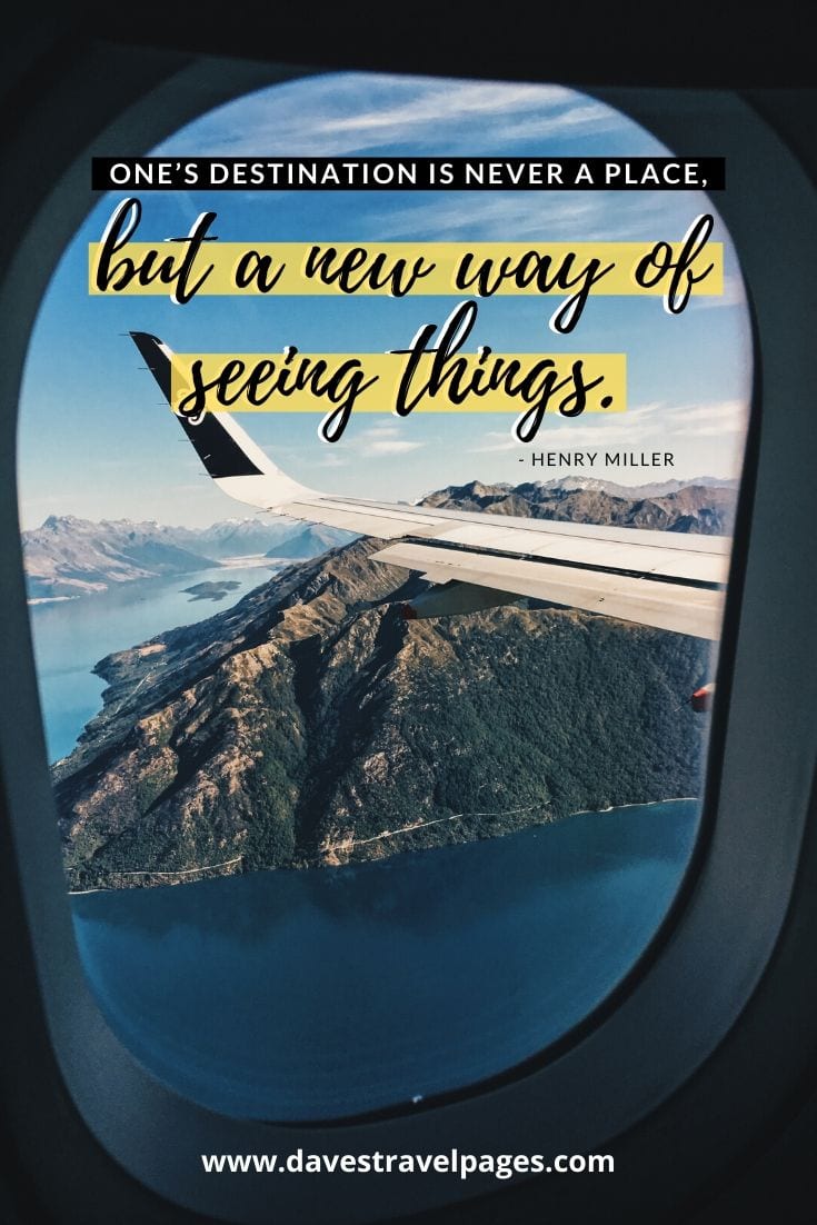 Destination quotes: “One’s destination is never a place, but a new way of seeing things.”