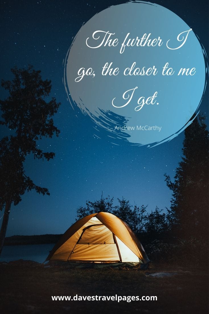 “The further I go, the closer to me I get.”