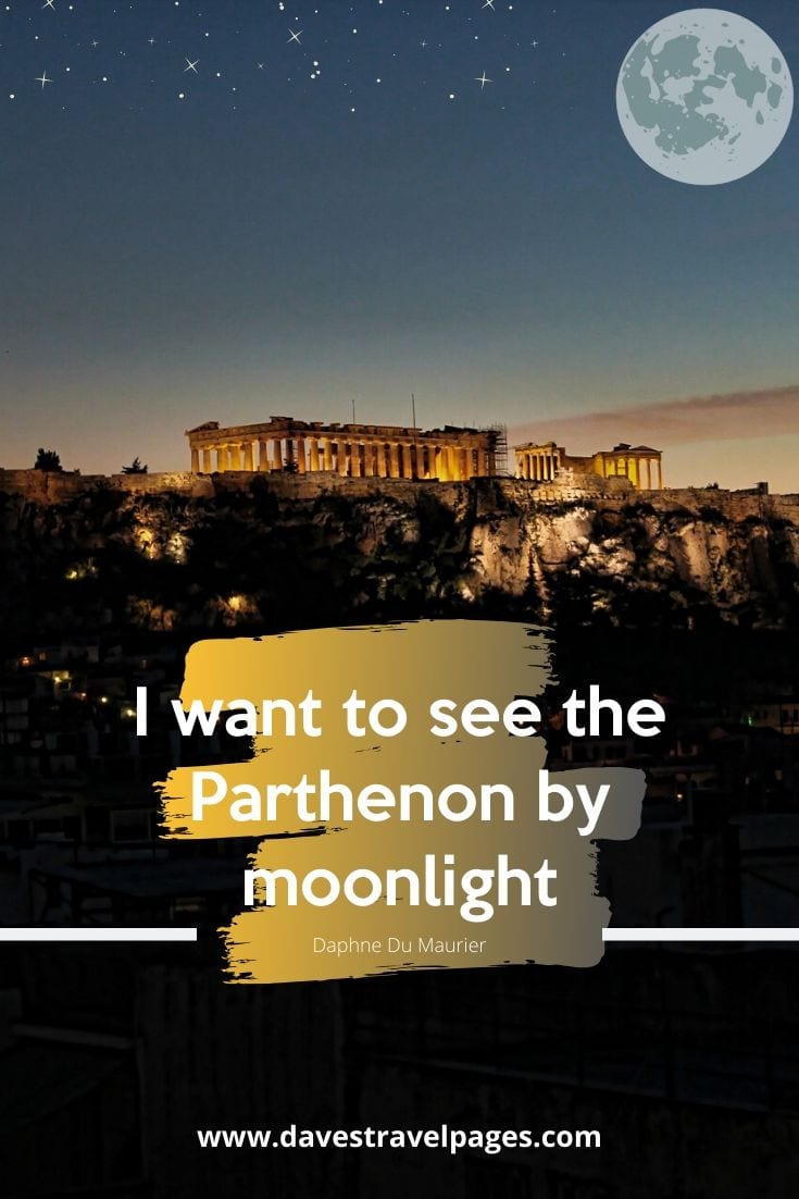 Quotes about Greece and Athens - I want to see the Parthenon by moonlight - Daphne Du Maurier
