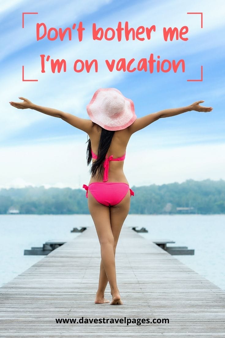 Funny out of office quote: “Don’t bother me I’m on vacation.”