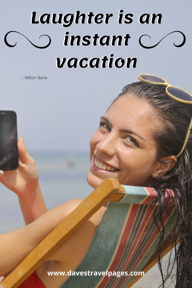 Best quotes - “Laughter is an instant vacation.” – Milton Berle