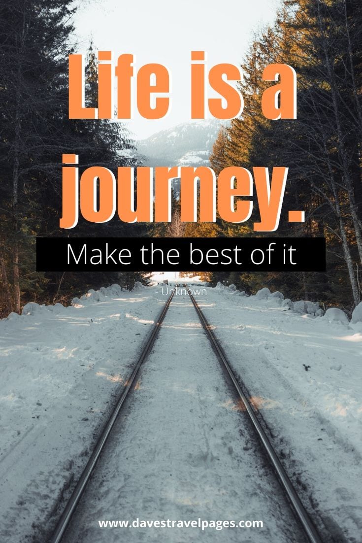 Traveling Captions - “Life is a journey. Make the best of it.”