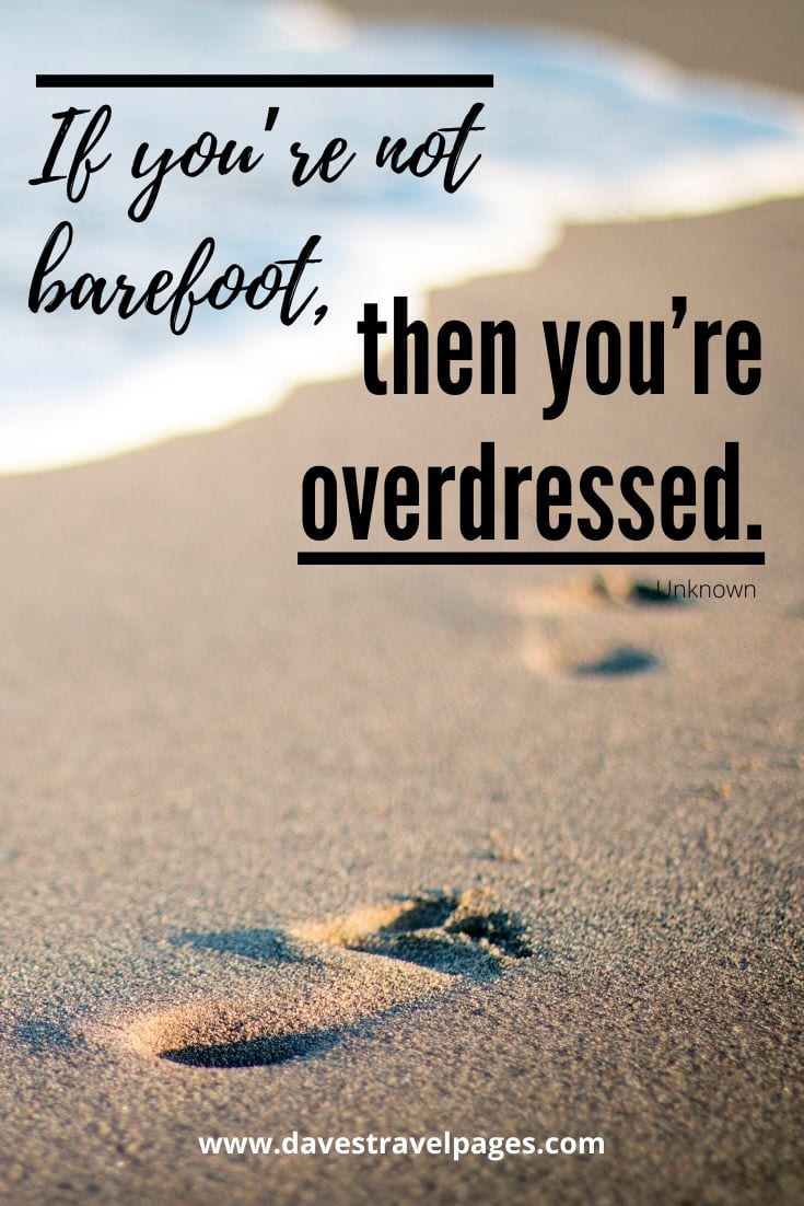 Cute quotes - “If you’re not barefoot, then you’re overdressed.” – Unknown