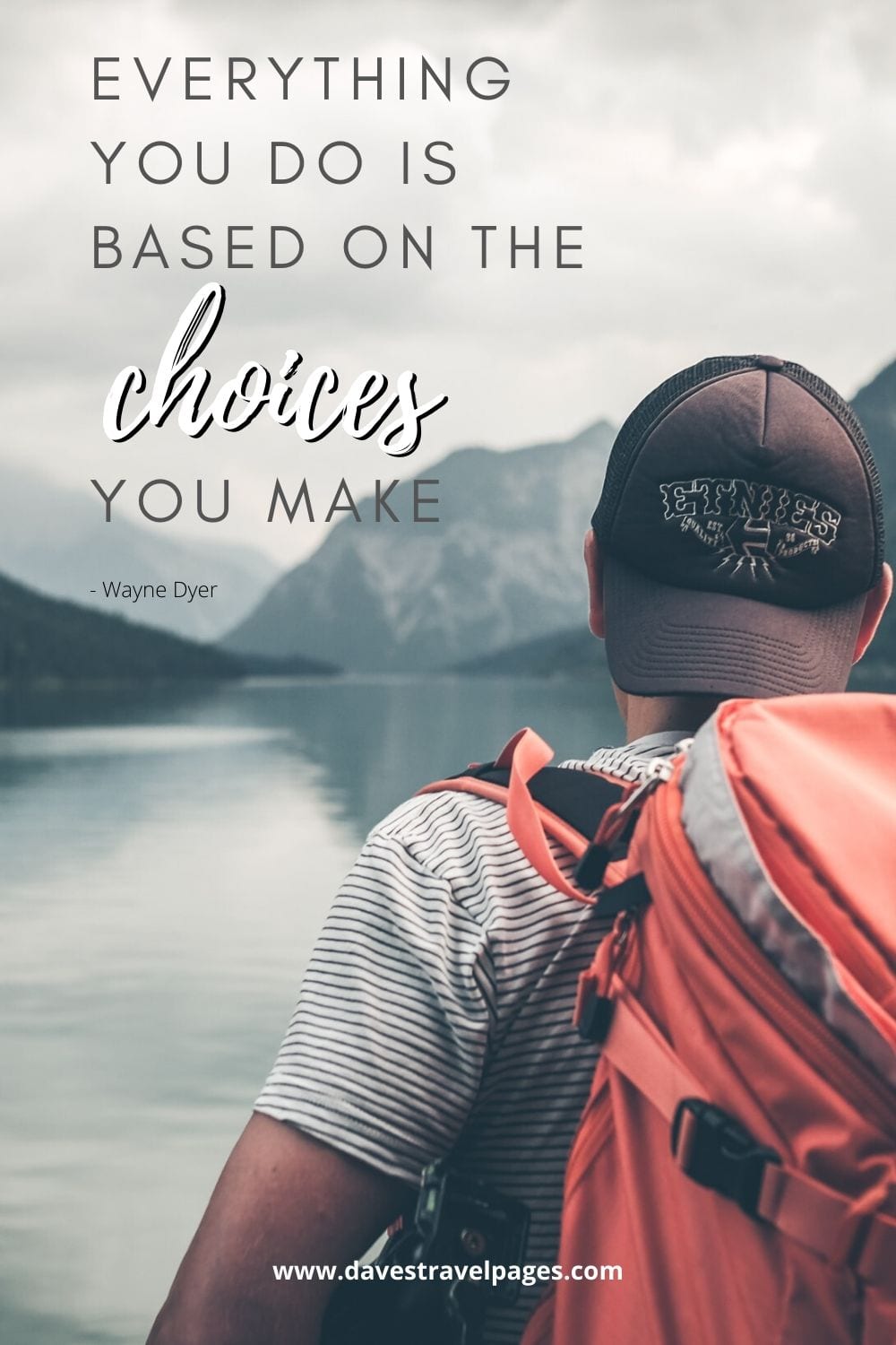 Life Quotes - “Everything you do is based on the choices you make”- Wayne Dyer