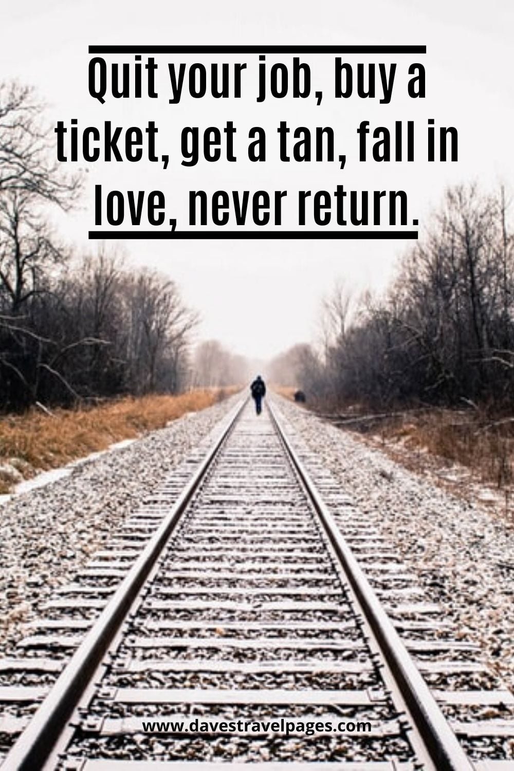 Inspiring quotes about traveling: Quit your job, buy a ticket, get a tan, fall in love, never return.