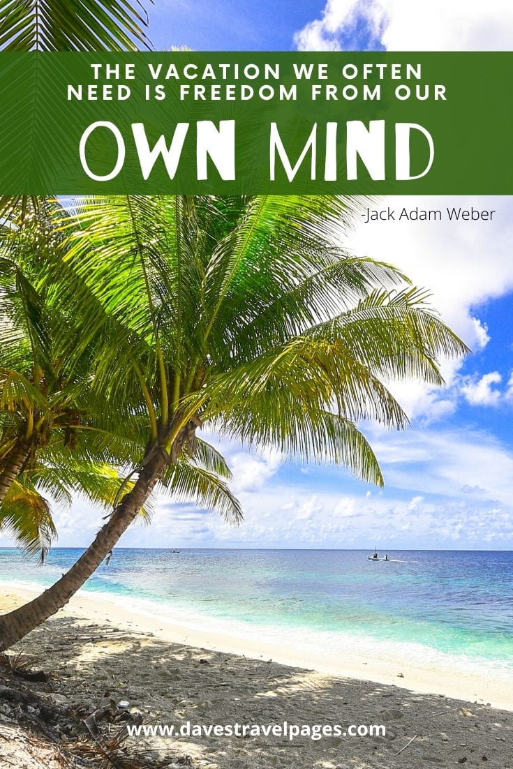 Summer beach and vacation quote: “The vacation we often need is freedom from our own mind.” - Jack Adam Weber
