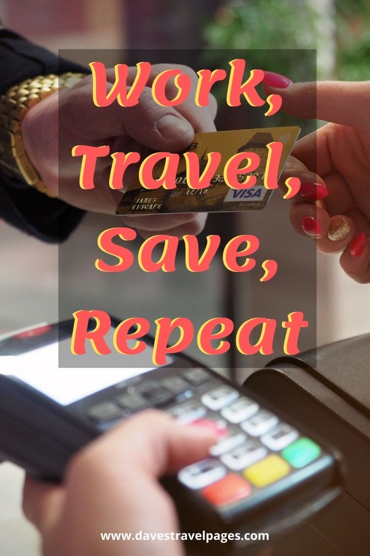 Quotes about travel and work: “Work, Travel, Save, Repeat”
