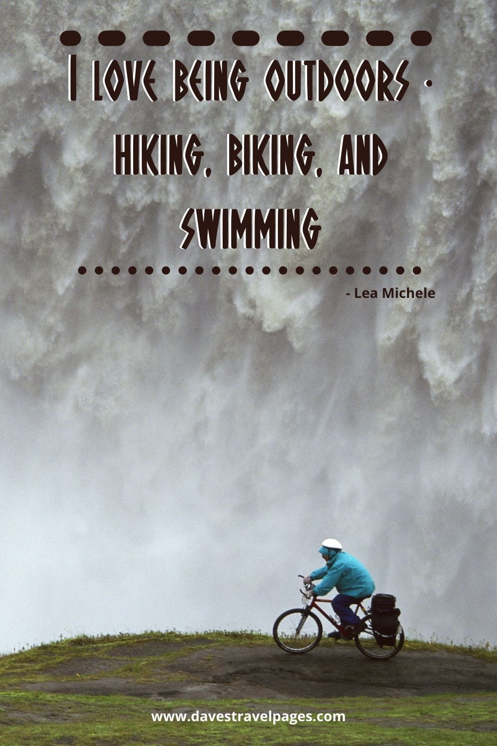 Quotes about hiking and biking - I love being outdoors - hiking, biking, and swimming. Lea Michele