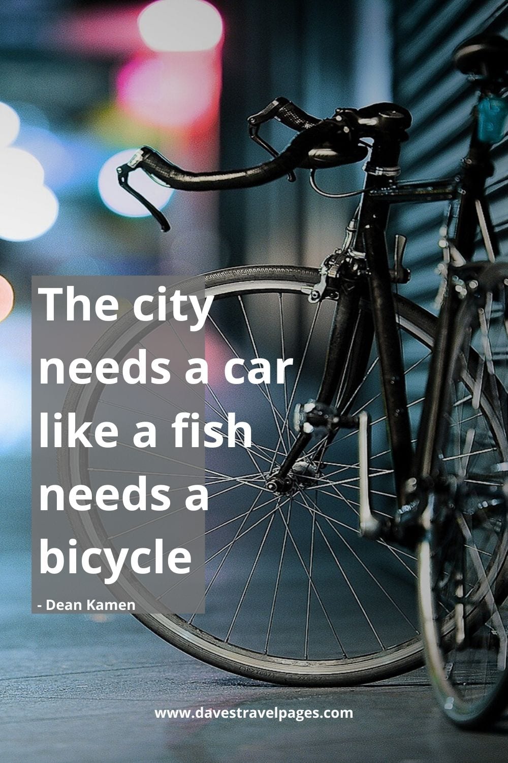 Funny bicycle quote - The city needs a car like a fish needs a bicycle. Dean Kamen