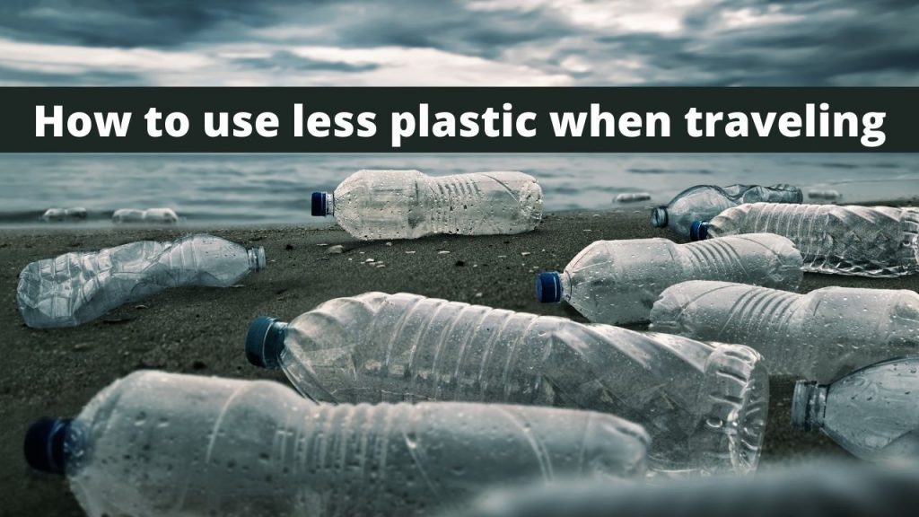 How to avoid single use plastics when traveling