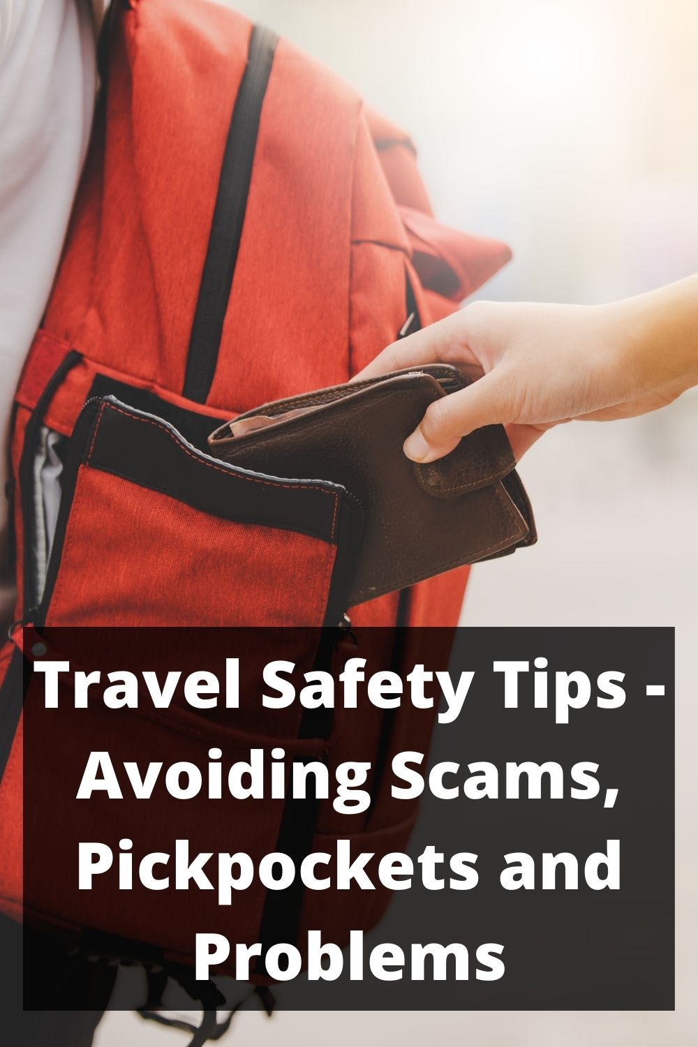 Travel Safety Tips - Avoiding Scams, Pickpockets and Problems