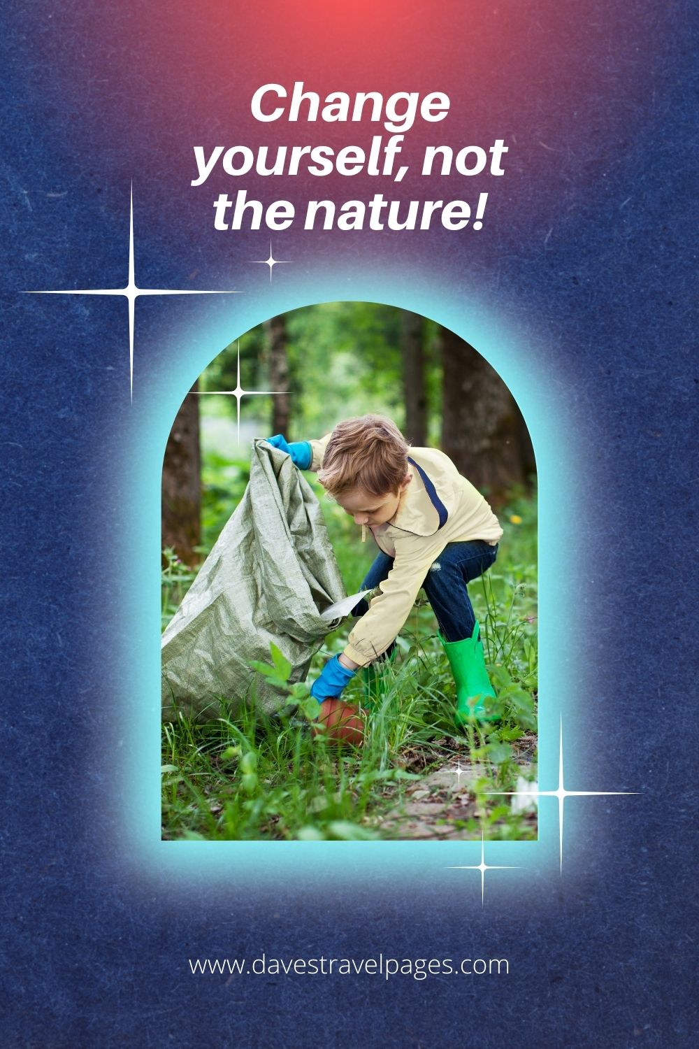 Change yourself, not the nature!