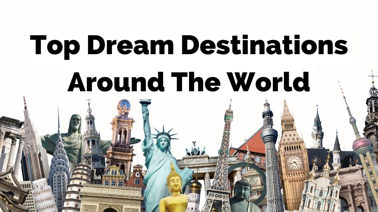 200 Of The Best Dream Destinations Around The World!
