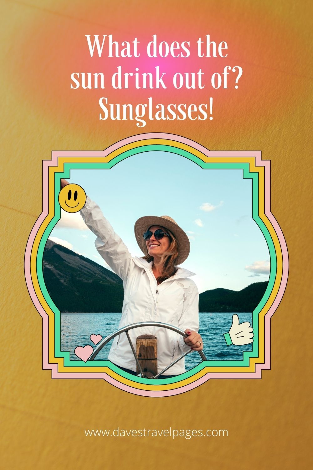 What does the sun drink out of? Sunglasses!