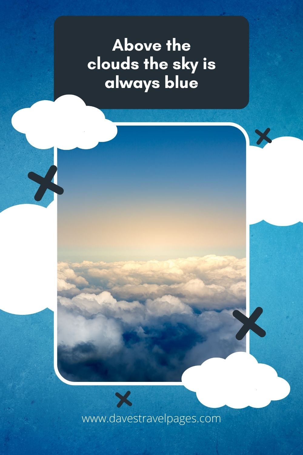 Above the clouds the sky is always blue