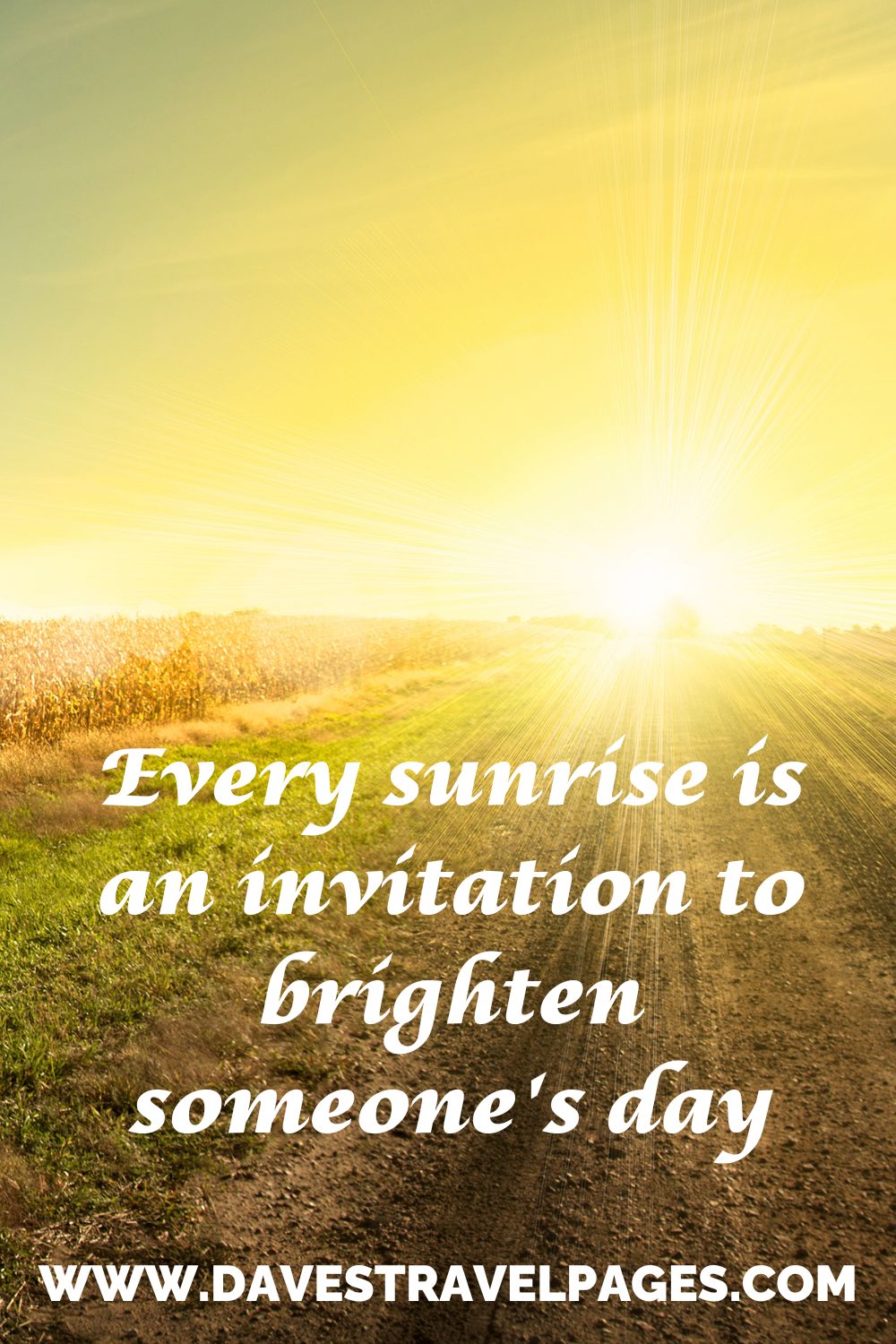 Every sunrise is an invitation to brighten someone's day