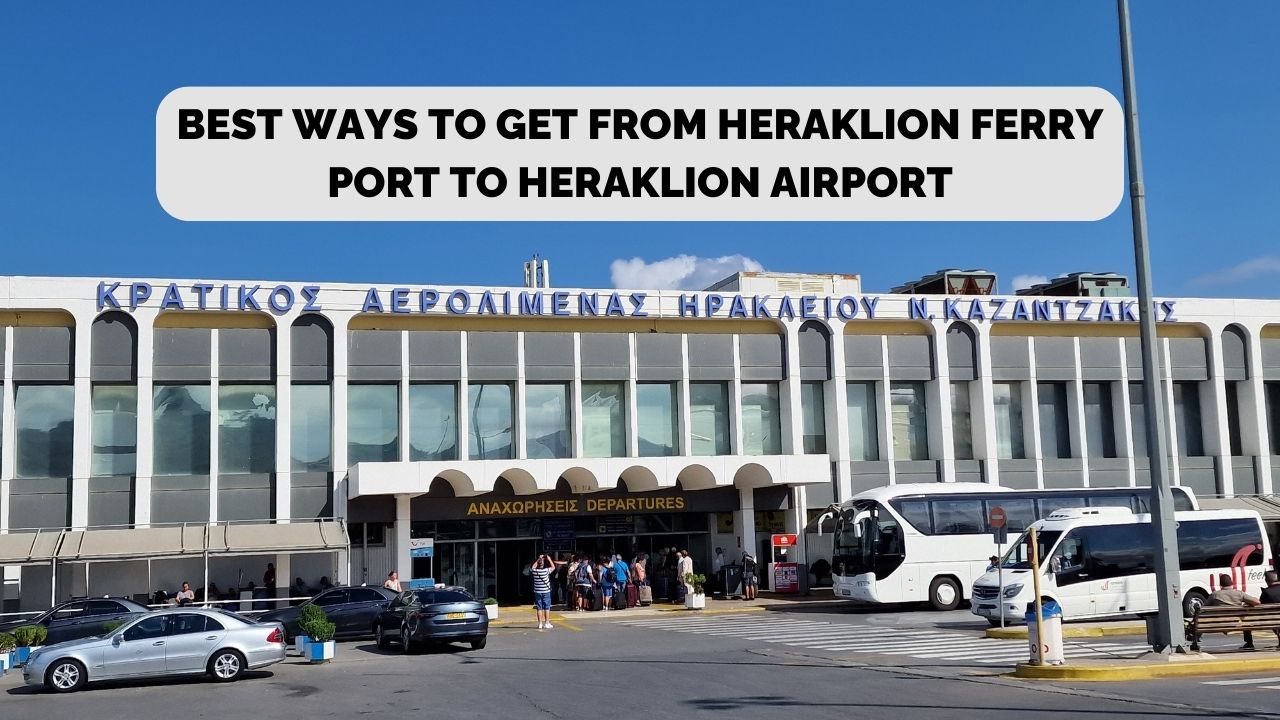 Best ways to get from heraklion ferry port to heraklion airport